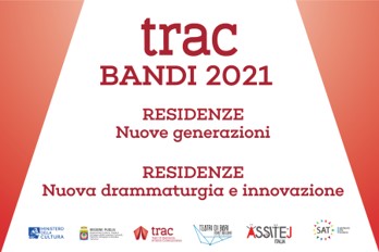 BANDI TRAC 2021: SPAZIO AI PROGETTI DEDICATI ALLE NUOVE GENERAZIONI EALLA NUOVA DRAMMATURGIA
