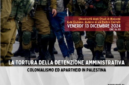 LA TORTURA DELLA DETENZIONE AMMINISTRATIVA: colonialismo ed apartheid in Palestina