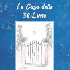 “La casa delle 30 lune”: il romanzo di Valeria Alessi