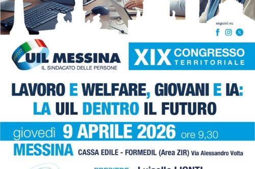 GIOVEDI’ 9 APRILE SI CELEBRERA’ IL XIX CONGRESSO TERRITORIALE DELLA UIL MESSINA